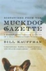 Bill Kauffman - Dispatches from the Muckdog Gazette