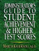 Marcia Kalb Knoll, Mk Knoll, KNOLL, Knoll Marcia Kalb - Administrator''s Guide to Student Achievement & Higher Test Scores