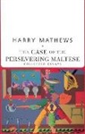 Harry Mathews - Case of the Persevering Maltese