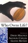 Arthur L. Caplan, David Magnus, David Caplan Magnus, Glenn McGee, Arthur L Caplan, Arthur L. Caplan... - Who Owns Life?