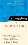 Brian K. Blount, Walter Brueggemann, William C. Placher - Struggling with Scripture