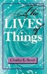 Charles E Scott, Charles E. Scott, Scott Charles E - The Lives of Things
