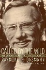 Raymond Dasmann, Raymond F. Dasmann, Raymond Fredric Dasmann - Called By the Wild