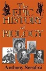 Serafini, Anthony Serafini - The Epic History of Biology