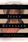 Mark D Roberts, Mark D. Roberts - Jesus Revealed