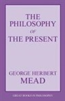George Herbert Mead - Philosophy of the Present