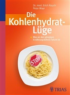 Mayr, Peter Mayr, Rauc, Eric Rauch, Erich Rauch - Die Kohlenhydrat-Lüge