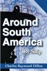 Charles R. Dillon, Charles Raymond Dillon - Around South America