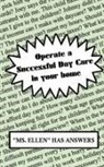 Ellen, Ellen Ellen, MS Ellen, Ellen MS Ellen, Ms. Ellen - Operate a Successful Day Care in Your Home