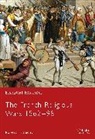R. J. Knecht, Robert J. Knecht, Robert Jean Knecht, Robert O'Neill - The French Religious Wars, 1562-98