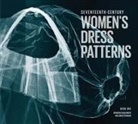 Susan Norrd, Susan North, Jenny Tiramani, Jenny (EDT)/ North Tiramani, Luca Costigliolo, Susan North... - Seventeenth-century Women's Dress Patterns