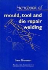 S Thompson, S. Thompson, Steve Thompson, Thompson S., Steve Thomson - Handbook of Mould, Tool and Die Repair Welding