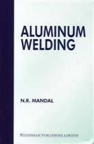 N R Mandal, N R (Indian Institute of Technology Mandal, N. R. Mandal, N.R. Mandal - Aluminium Welding