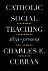 Charles E. Curran, Charles E. (Scurlock University Professor Curran, Charles E. (Scurlock University Professor of Human Values Curran - Catholic Social Teaching, 1891-Present