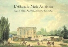 ARIZZOLI CLEMENTEL, Pierre Arizzoli-Clementel, Pierre Arizzoli-Clémentel, Collectif, Pierre Arizzoli-Clémentel - L'album de Marie-Antoinette : vues et plans du Petit Trianon à Versailles