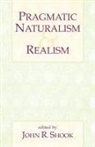 John R. Shook, John R Shook, John R. Shook - Pragmatic Naturalism & Realism
