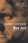 Ward Just, Ward S. Just - Soldier of the Revolution