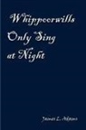James L. Adams - Whippoorwills Only Sing at Night