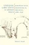 Morris Arnold, Morris S. Arnold, S. Morris Arnold - Unequal Laws Unto a Savage Race