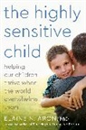 Elaine Aron, Elaine N. Aron, Elaine N. Phd Aron, Ph.D. Elaine N. Aron - The Highly Sensitive Child