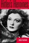 Antje Ascheid - Hitler's Heroines