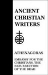 Athenagoras, Walter J./ Lawler Burghardt, T. C. Lawler, Johannes Quasten - Athenagoras, Embassy for the Christians, the Resurrection of the Dead