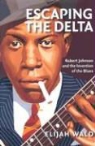 Elijah Wald - Escaping the Delta