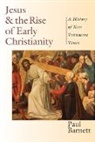 Paul Barnett - Jesus and the Rise of Early Christianity