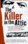 John Bellamy, John Stark Bellamy - The Killer in the Attic: And More Tales of Crime and Disaster from Cleveland's Past