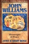Geoff Benge, Janet Benge - John Williams: Messenger of Peace