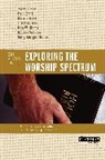 Harold Best, Paul E./ Best Engle, Joe Horness, Sally Morgenthaler, Robert E. Webber, Don Williams... - Exploring the Worship Spectrum