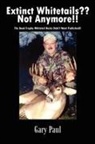 Gary Paul - Extinct Whitetails?? Not Anymore!!