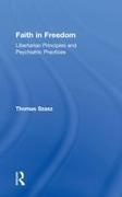 Alan Levine, Thomas Szasz, Thomas Stephen Szasz - Faith in Freedom Libertarian Principles and Psychiatric Practices