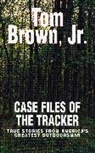 Tom Brown - Case Files of the Tracker