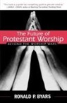Ronald P. Byars - Future of Protestant Worship