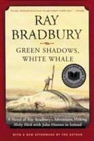Ray Bradbury - Green Shadows, White Whale: A Novel of Ray Bradbury's Adventures Making Moby Dick with John Huston in Ireland