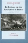 Edmund Burke, Burke Edmund, J C Clark, J. C. Clark, J. C. D. Clark, Jonathan Clark - Reflections on the Revolution in France