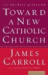 James Carroll - Toward a New Catholic Church