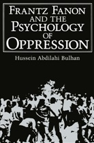 Hussein Abdilahi Bulhan - Frantz Fanon and the Psychology of Oppression