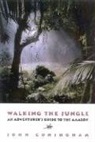 John Coningham, John Coningham - Walking the Jungle: An Adventurer's Guide to the Amazon