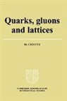 Michael Creutz - Quarks, Gluons And Lattices