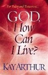Kay Arthur - God, How Can I Live?
