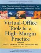 Joel P. Bruckenstein, Collectif, David J. Drucker, David J. Bruckenstein Drucker - Virtual-Office Tools for a High-Margin Practice How Client Centered Financial Advisers Can Cut Paperwork, Overhead,