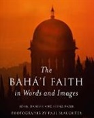 John Danesh, Et Al, Seena Fazel, Porter Manuals, Paul Slaughter, Paul Slaughter... - The Baha'i Faith in Words and Images