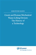 John Peter Oleson - Greek and Roman Mechanical Water-Lifting Devices