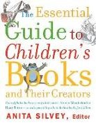 Anita Silvey, Anita (EDT) Silvey, Anita Silvey - The Essential Guide to Children's Books and Their Creators