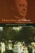 James Henry, Henry James, Pierre A Walker, Pierre A. Walker - Henry James on Culture - Collected Essays on Politics and the American Social Scene