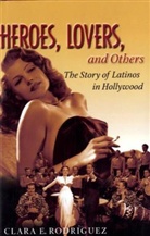 Ce Rodriguez, Clara E. Rodriguez - Heroes, Lovers, and Others