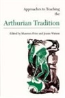 Fries, Maureen/ Watson Fries, Fries, Maureen Fries, Maureen, Jeanie Watson - Approaches to Teaching the Arthurian Tradition