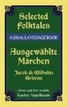 Bruder Grimm, Jacob Grimm, Jacob Ludwig Carl Grimm, Wilhelm Grimm, Stanley Appelbaum - Selected Folktales/Ausgewahlte Marchen